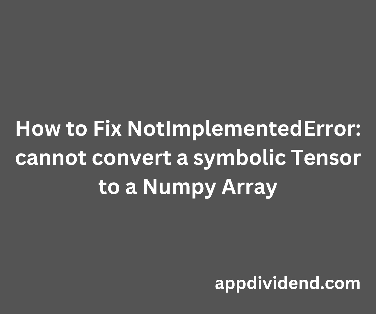 How To Fix NotImplementedError Cannot Convert A Symbolic Tensor To A