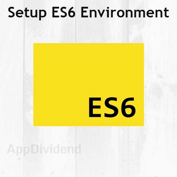 Beginner’s Guide To Setup ES6 Development Environment