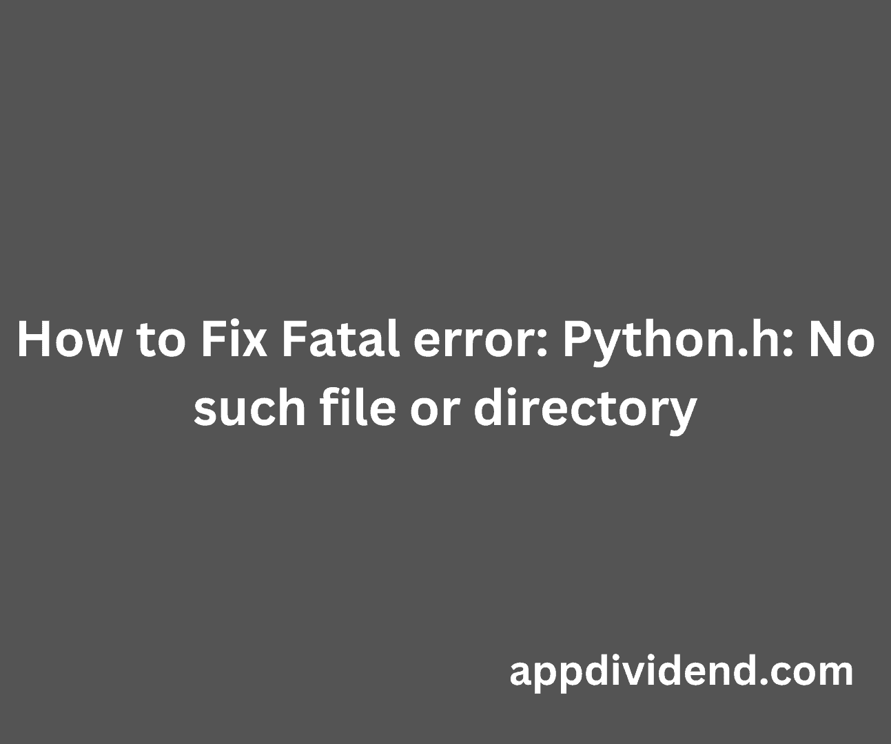 How To Fix Fatal Error Python H No Such File Or Directory