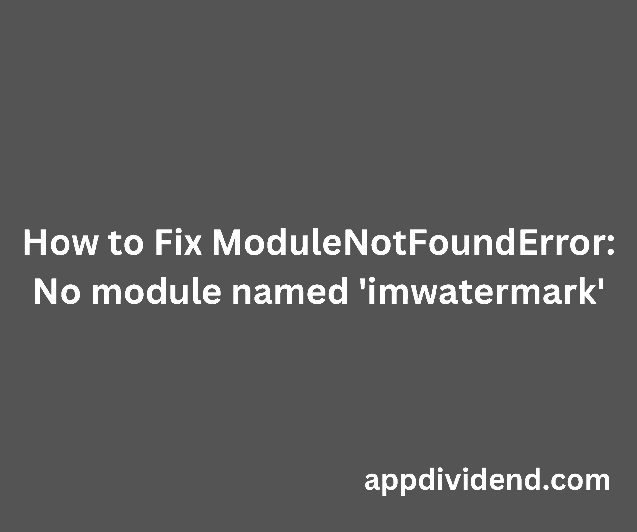 How to Fix ModuleNotFoundError No module named 'imwatermark'