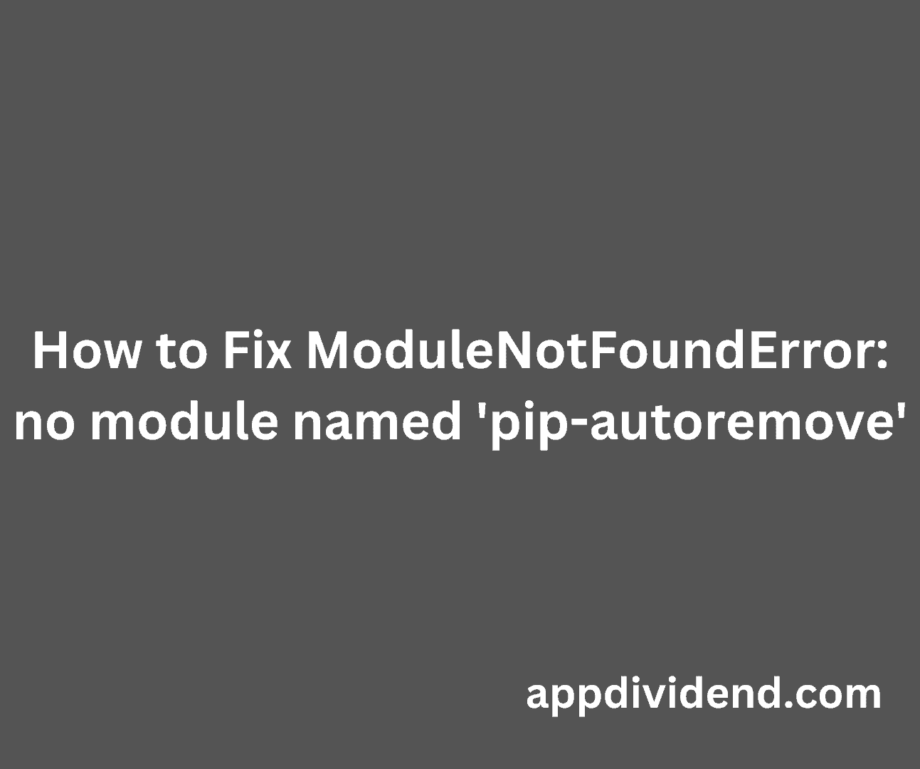 How to Fix ModuleNotFoundError - no module named pip-autoremove