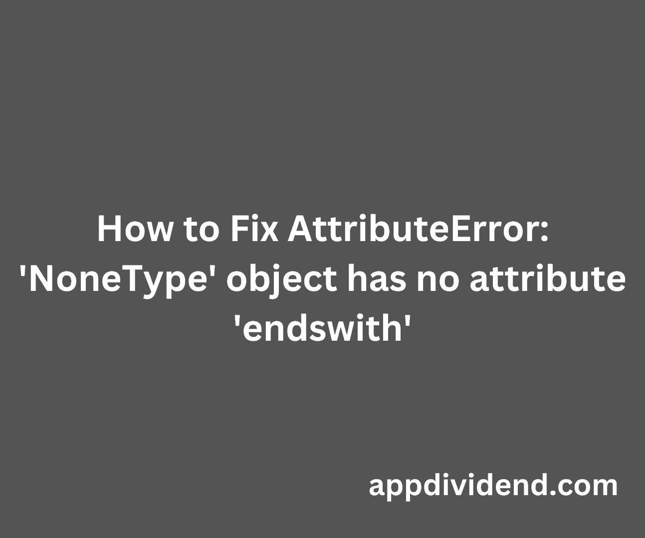 How To Fix Attributeerror Nonetype Object Has No Attribute Endswith