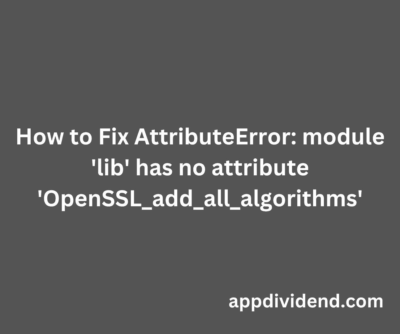 How To Fix Attributeerror Module Lib Has No Attribute Openssladdallalgorithms 2878