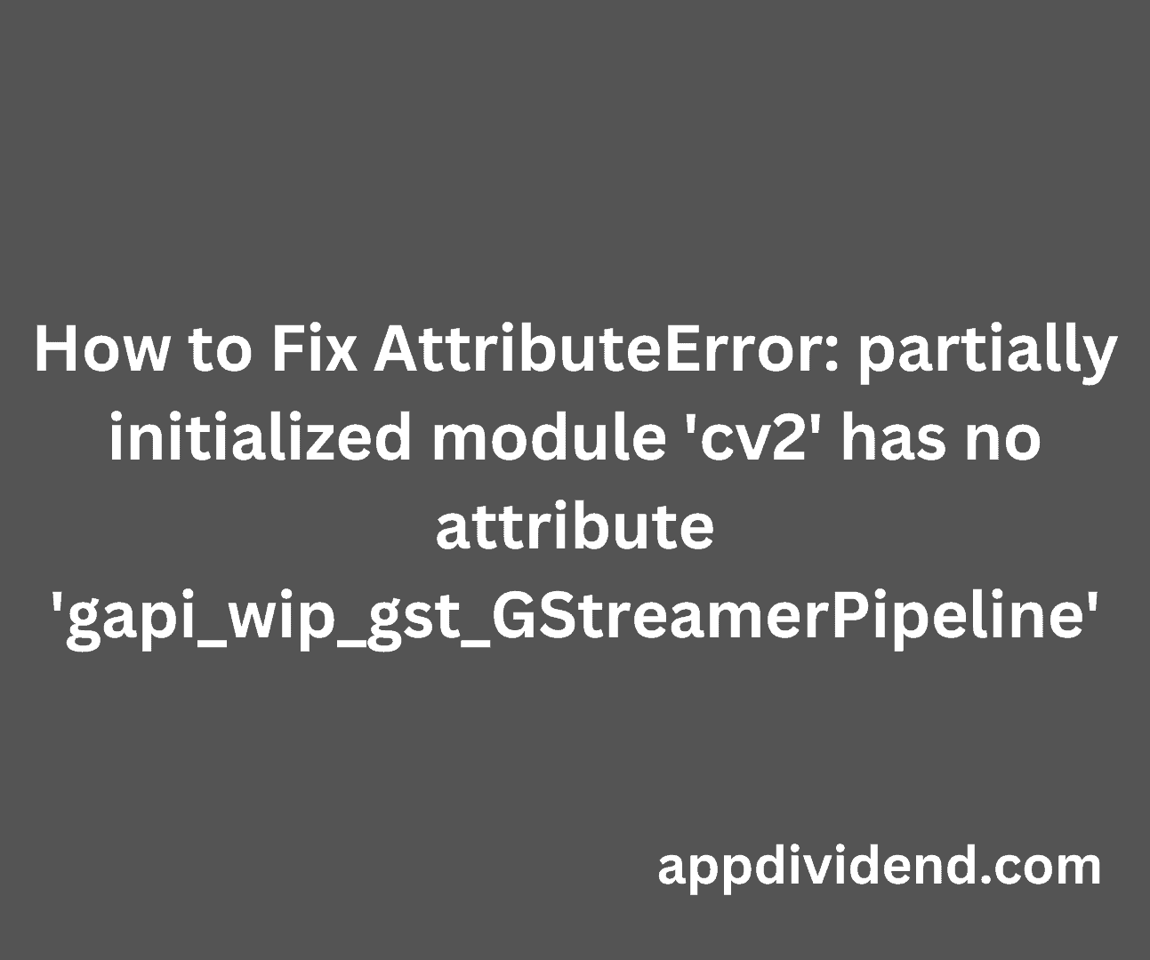 How to Fix AttributeError partially initialized module 'cv2' has no