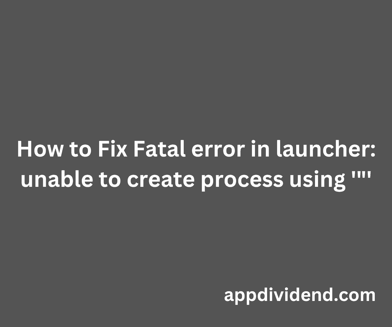 how-to-fix-fatal-error-in-launcher-unable-to-create-process-using