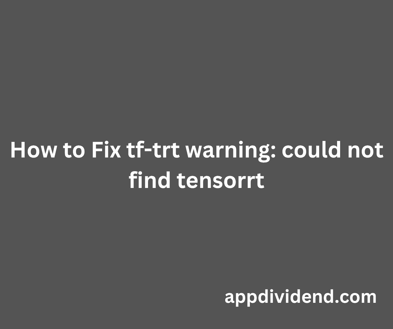 How To Fix Tf Trt Warning Could Not Find Tensorrt 
